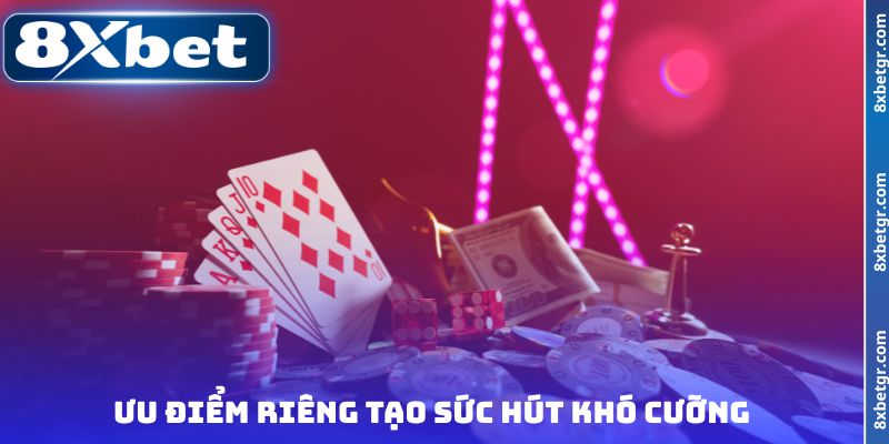 Ưu điểm riêng tạo sức hút khó cưỡng